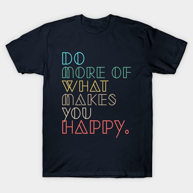 do more of what makes you happy T-Shirt by BicycleStuff